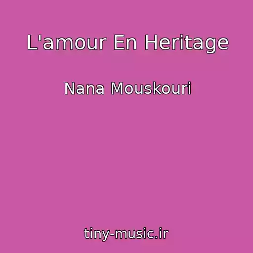 کاور آهنگ L'amour En Heritage از Nana Mouskouri
