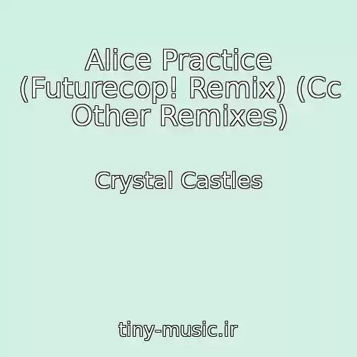 کاور آهنگ Alice Practice (Futurecop! Remix) (Cc Other Remixes) از Crystal Castles