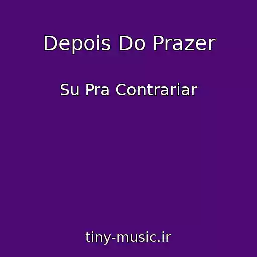 کاور آهنگ Depois Do Prazer از Su Pra Contrariar