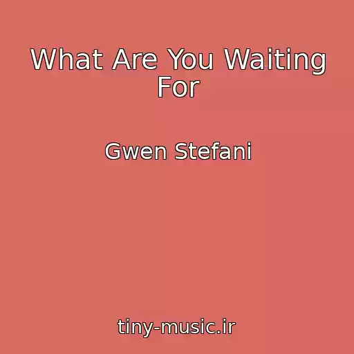 کاور آهنگ What Are You Waiting For از Gwen Stefani