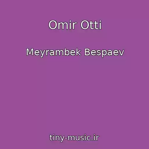 کاور آهنگ Omir Otti از Meyrambek Bespaev
