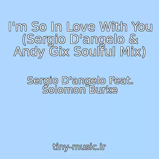 کاور آهنگ I'm So In Love With You (Sergio D'angelo & Andy Gix Soulful Mix) از Sergio D'angelo Feat. Solomon Burke