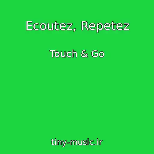 کاور آهنگ Ecoutez, Repetez از Touch & Go