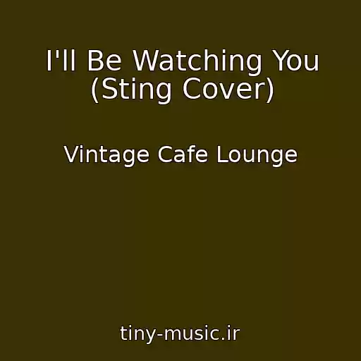 کاور آهنگ I'll Be Watching You (Sting Cover) از Vintage Cafe Lounge