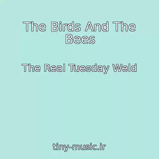 کاور آهنگ The Birds And The Bees از The Real Tuesday Weld