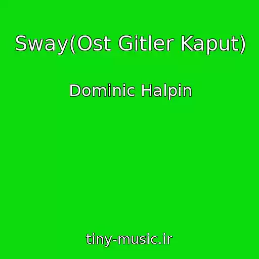 کاور آهنگ Sway(Ost Gitler Kaput) از Dominic Halpin