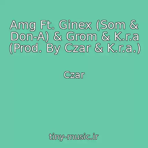 کاور آهنگ Amg Ft. Ginex (Som & Don-A) & Grom & K.r.a (Prod. By Czar & K.r.a.) از Czar