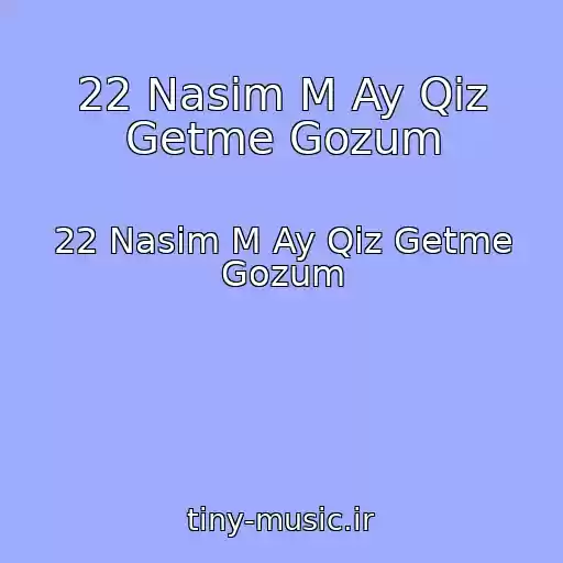 کاور آهنگ 22 Nasim M Ay Qiz Getme Gozum از 22 Nasim M Ay Qiz Getme Gozum