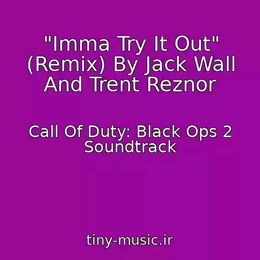 کاور آهنگ "Imma Try It Out" (Remix) By Jack Wall And Trent Reznor از Call Of Duty: Black Ops 2 Soundtrack