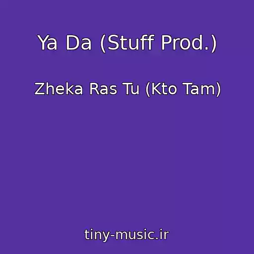 کاور آهنگ Ya Da (Stuff Prod.) از Zheka Ras Tu (Kto Tam)