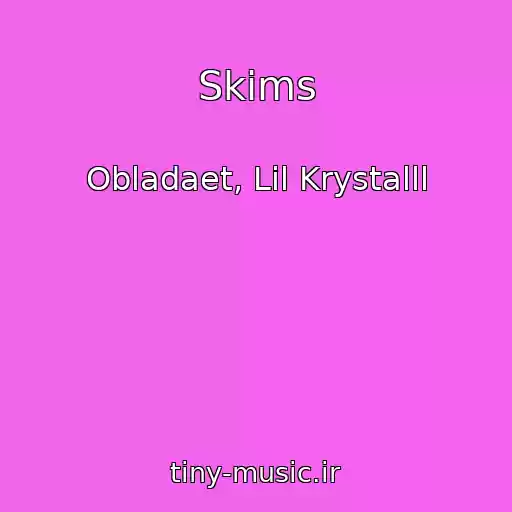کاور آهنگ Skims از Obladaet, Lil Krystalll