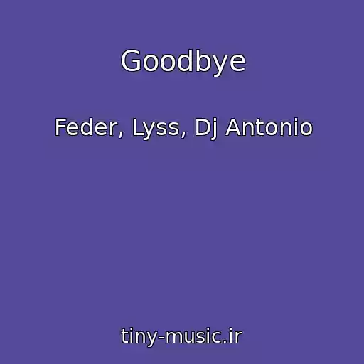 کاور آهنگ Goodbye از Feder, Lyss, Dj Antonio