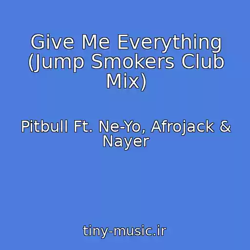 کاور آهنگ Give Me Everything (Jump Smokers Club Mix) از Pitbull Ft. Ne-Yo, Afrojack & Nayer