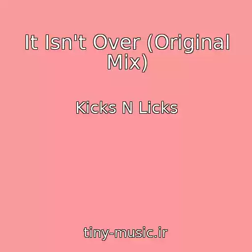 کاور آهنگ It Isn't Over (Original Mix) از Kicks N Licks