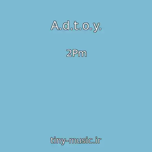 کاور آهنگ A.d.t.o.y. از 2Pm