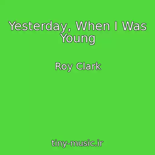 کاور آهنگ Yesterday, When I Was Young از Roy Clark