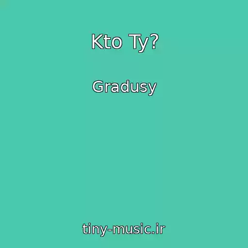 کاور آهنگ Kto Ty? از Gradusy