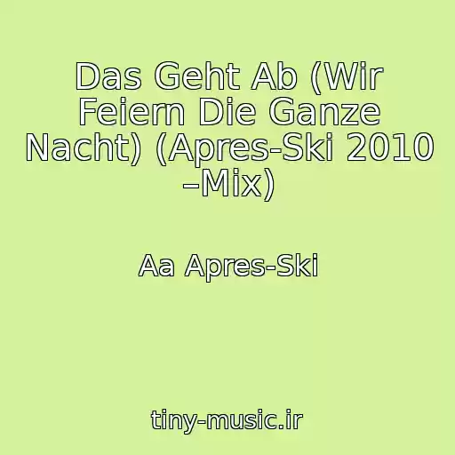 کاور آهنگ Das Geht Ab (Wir Feiern Die Ganze Nacht) (Apres-Ski 2010 –Mix) از Aa Apres-Ski