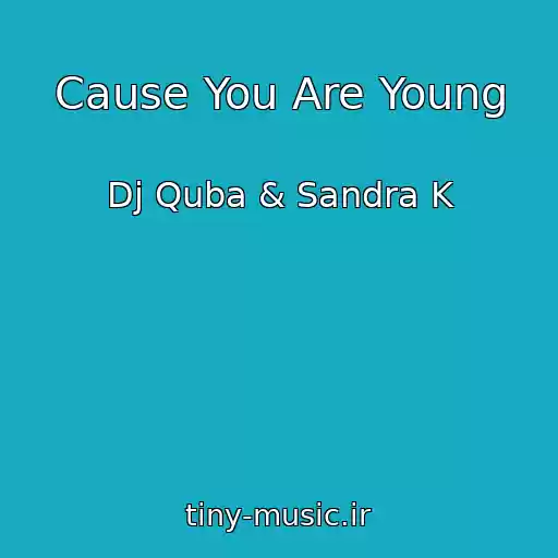 کاور آهنگ Cause You Are Young از Dj Quba & Sandra K