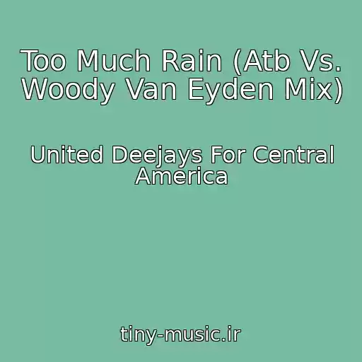 کاور آهنگ Too Much Rain (Atb Vs. Woody Van Eyden Mix) از United Deejays For Central America
