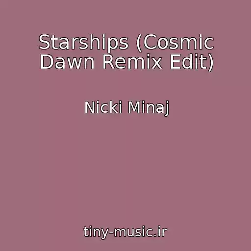 کاور آهنگ Starships (Cosmic Dawn Remix Edit) از Nicki Minaj