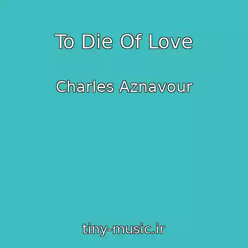 کاور آهنگ To Die Of Love از Charles Aznavour