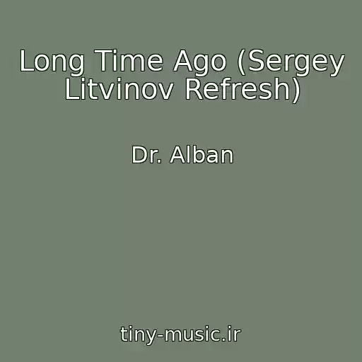 کاور آهنگ Long Time Ago (Sergey Litvinov Refresh) از Dr. Alban