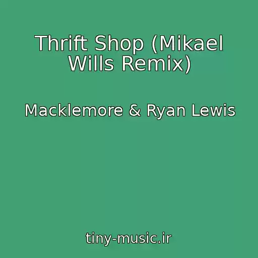 کاور آهنگ Thrift Shop (Mikael Wills Remix) از Macklemore & Ryan Lewis