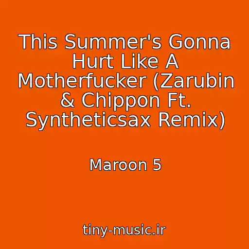 کاور آهنگ This Summer's Gonna Hurt Like A Motherfucker (Zarubin & Chippon Ft. Syntheticsax Remix) از Maroon 5