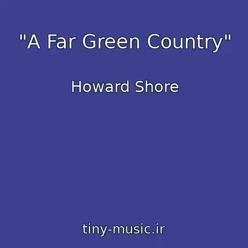 کاور آهنگ "A Far Green Country" از Howard Shore