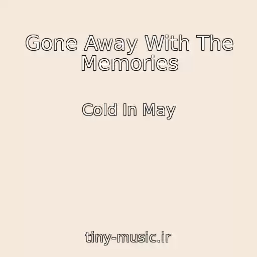 کاور آهنگ Gone Away With The Memories از Cold In May