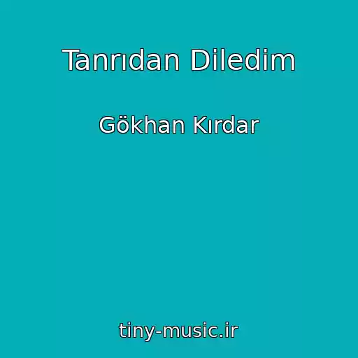 کاور آهنگ Tanrıdan Diledim از Gökhan Kırdar