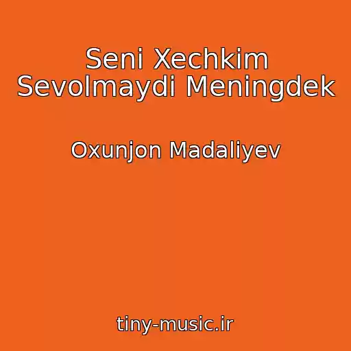 کاور آهنگ Seni Xechkim Sevolmaydi Meningdek از Oxunjon Madaliyev