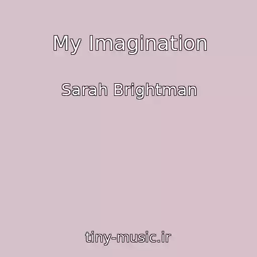 کاور آهنگ My Imagination از Sarah Brightman