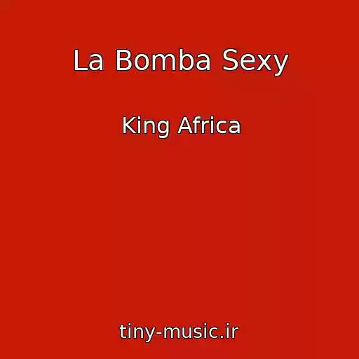 کاور آهنگ La Bomba Sexy از King Africa