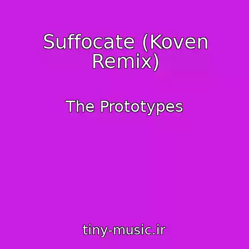 کاور آهنگ Suffocate (Koven Remix) از The Prototypes