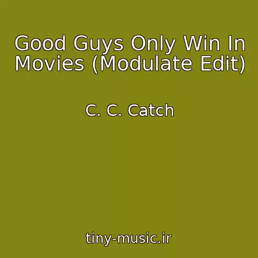 کاور آهنگ Good Guys Only Win In Movies (Modulate Edit) از C. C. Catch