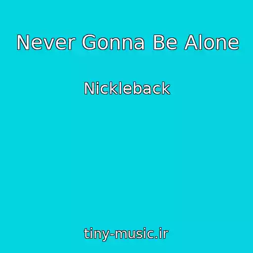 کاور آهنگ Never Gonna Be Alone از Nickleback