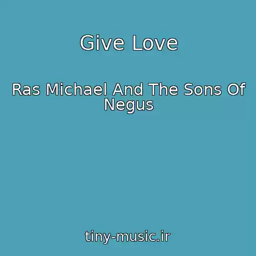 کاور آهنگ Give Love از Ras Michael And The Sons Of Negus