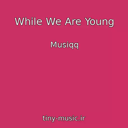 کاور آهنگ While We Are Young از Musiqq