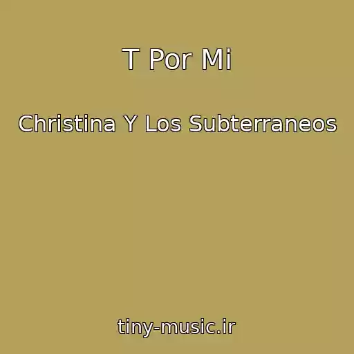 کاور آهنگ T Por Mi از Christina Y Los Subterraneos