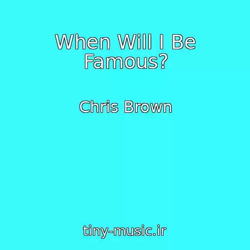 کاور آهنگ When Will I Be Famous? از Chris Brown
