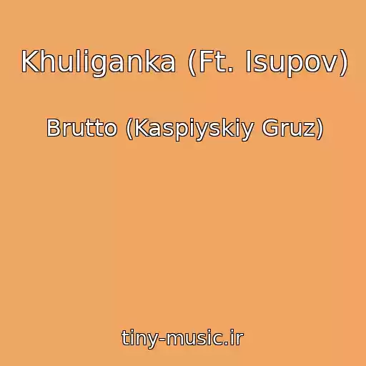 کاور آهنگ Khuliganka (Ft. Isupov) از Brutto (Kaspiyskiy Gruz)
