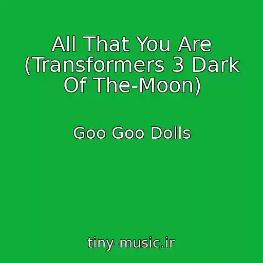 کاور آهنگ All That You Are (Transformers 3 Dark Of The-Moon) از Goo Goo Dolls