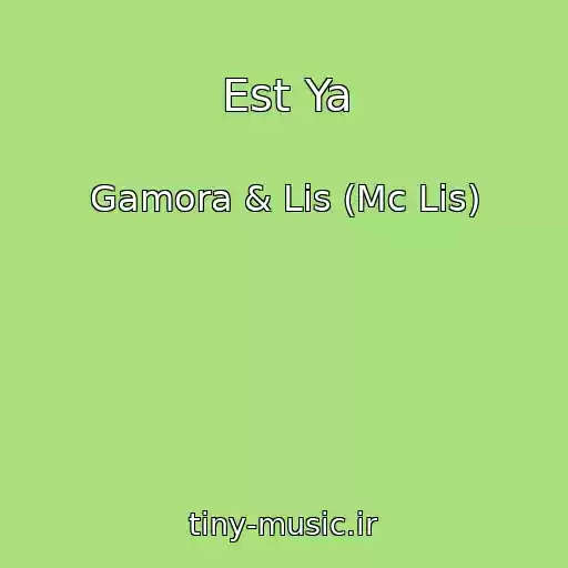 کاور آهنگ Est Ya از Gamora & Lis (Mc Lis)