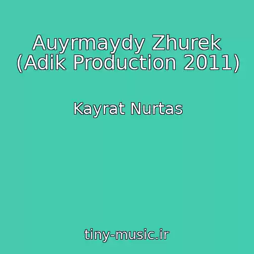 کاور آهنگ Auyrmaydy Zhurek (Adik Production 2011) از Kayrat Nurtas