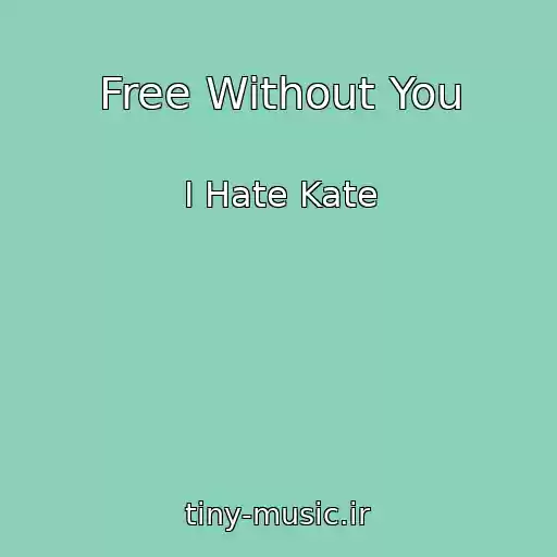 کاور آهنگ Free Without You از I Hate Kate