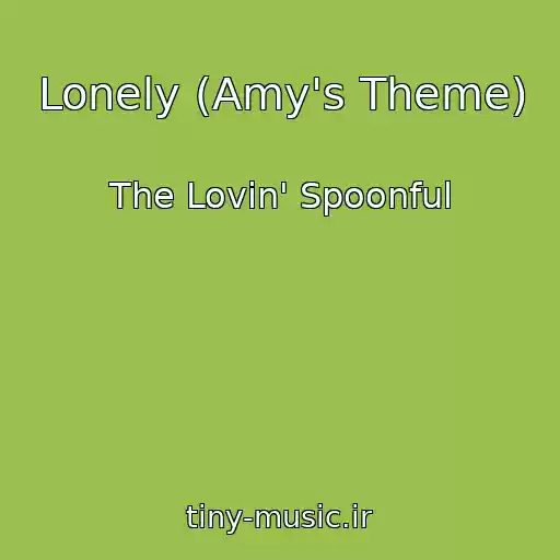 کاور آهنگ Lonely (Amy's Theme) از The Lovin' Spoonful
