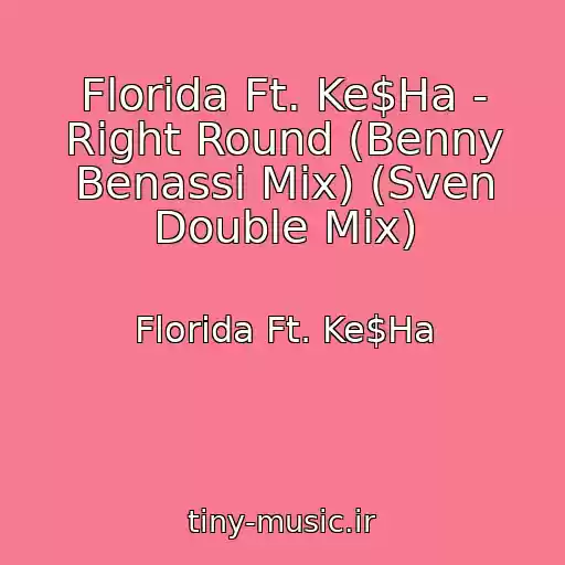 کاور آهنگ Florida Ft. Ke$Ha - Right Round (Benny Benassi Mix) (Sven Double Mix) از Florida Ft. Ke$Ha