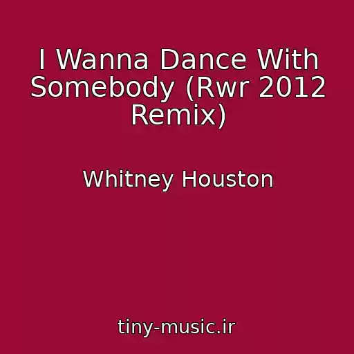 کاور آهنگ I Wanna Dance With Somebody (Rwr 2012 Remix) از Whitney Houston